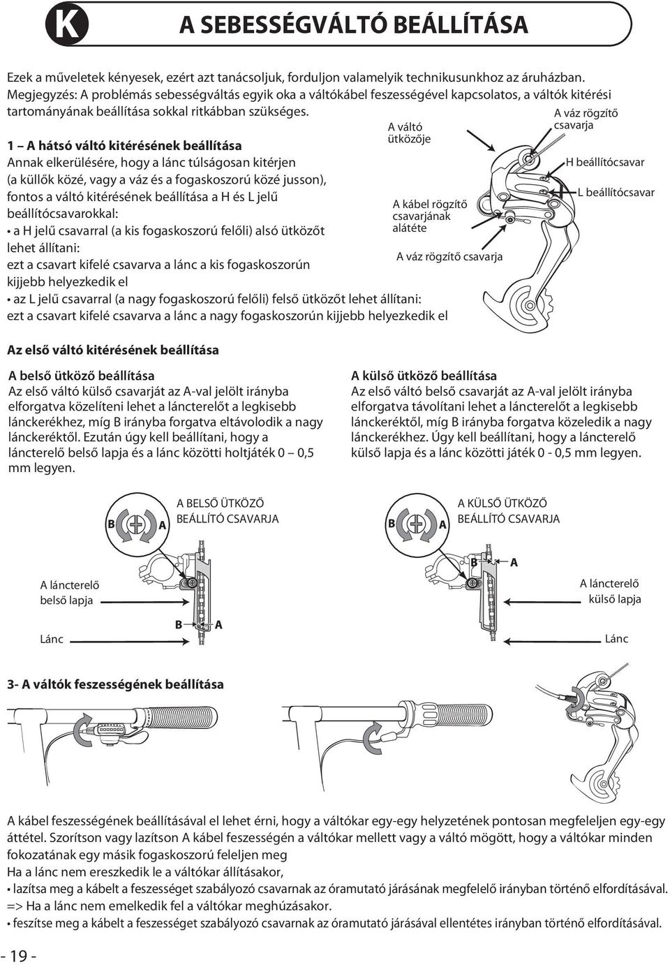 A váltó ütközője 1 A hátsó váltó kitérésének beállítása Annak elkerülésére, hogy a lánc túlságosan kitérjen (a küllők közé, vagy a váz és a fogaskoszorú közé jusson), fontos a váltó kitérésének