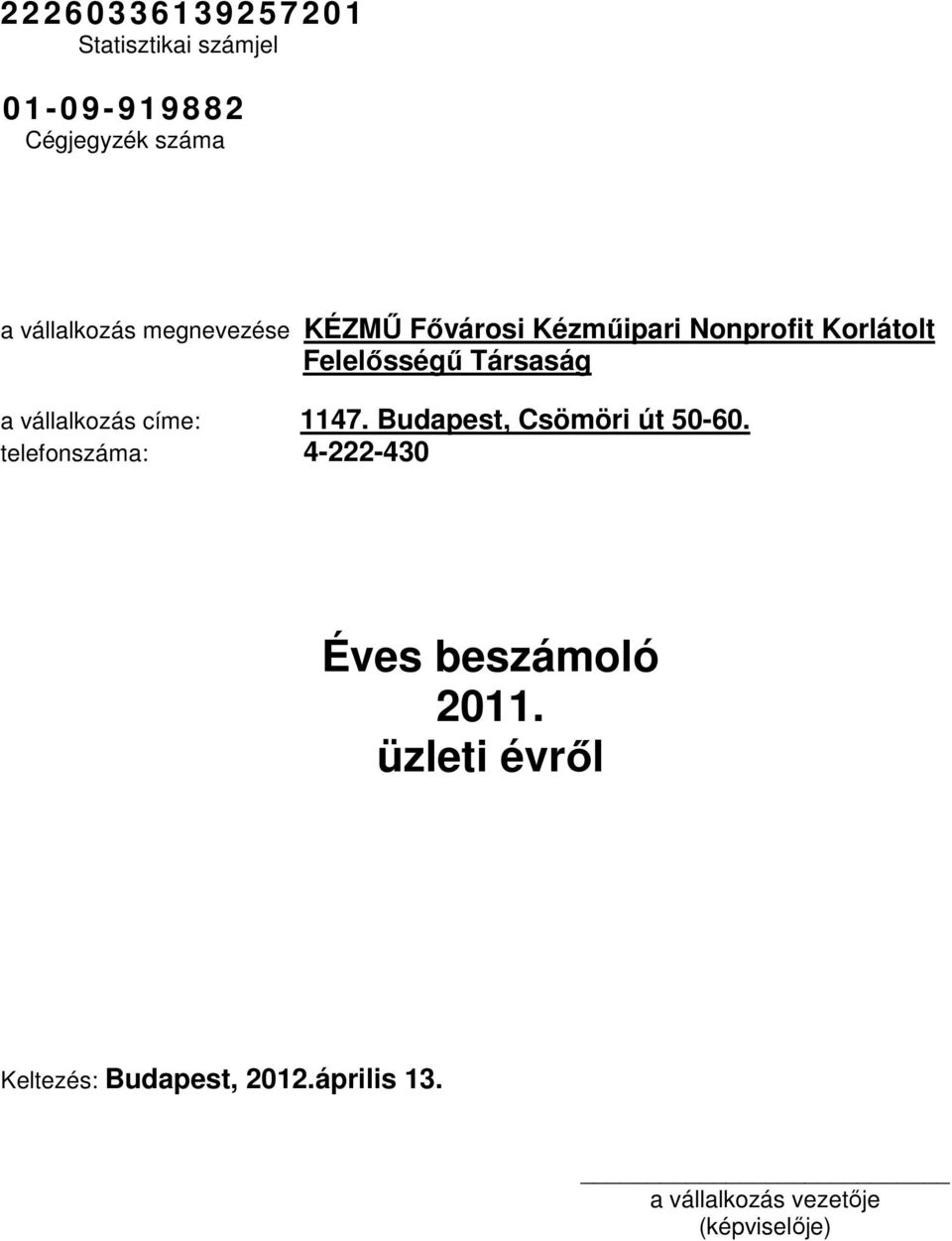 Társaság a vállalkozás címe: 1147. Budapest, Csömöri út 50-60.