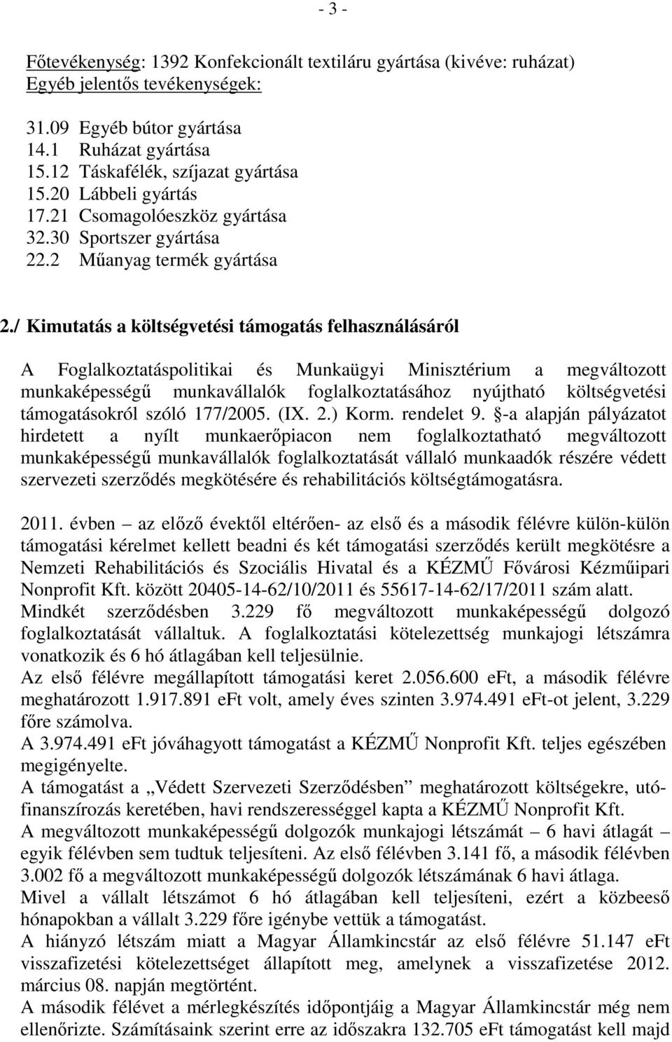 / Kimutatás a költségvetési támogatás felhasználásáról A Foglalkoztatáspolitikai és Munkaügyi Minisztérium a megváltozott munkaképességű munkavállalók foglalkoztatásához nyújtható költségvetési