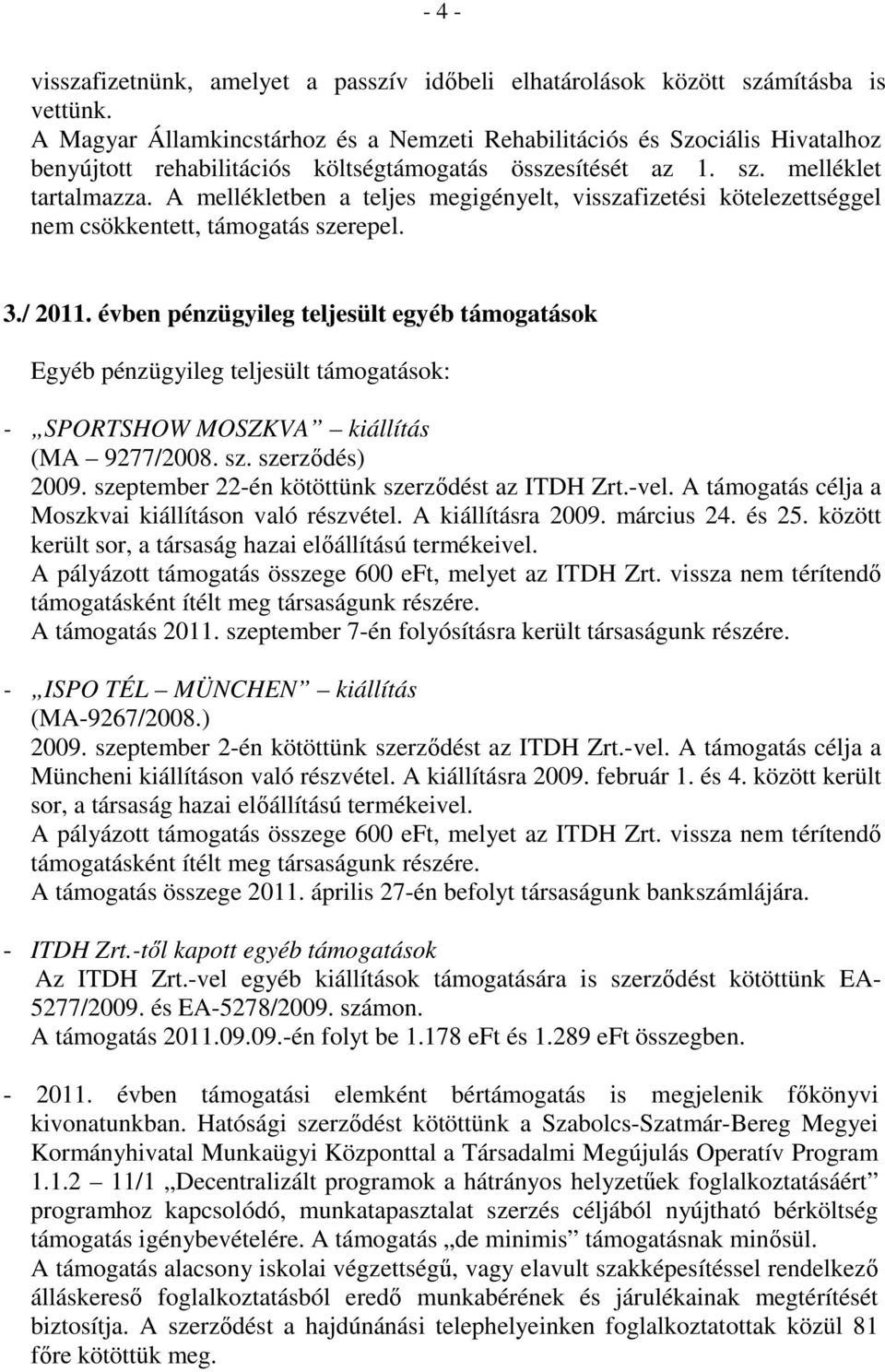 A mellékletben a teljes megigényelt, visszafizetési kötelezettséggel nem csökkentett, támogatás szerepel. 3./ 2011.