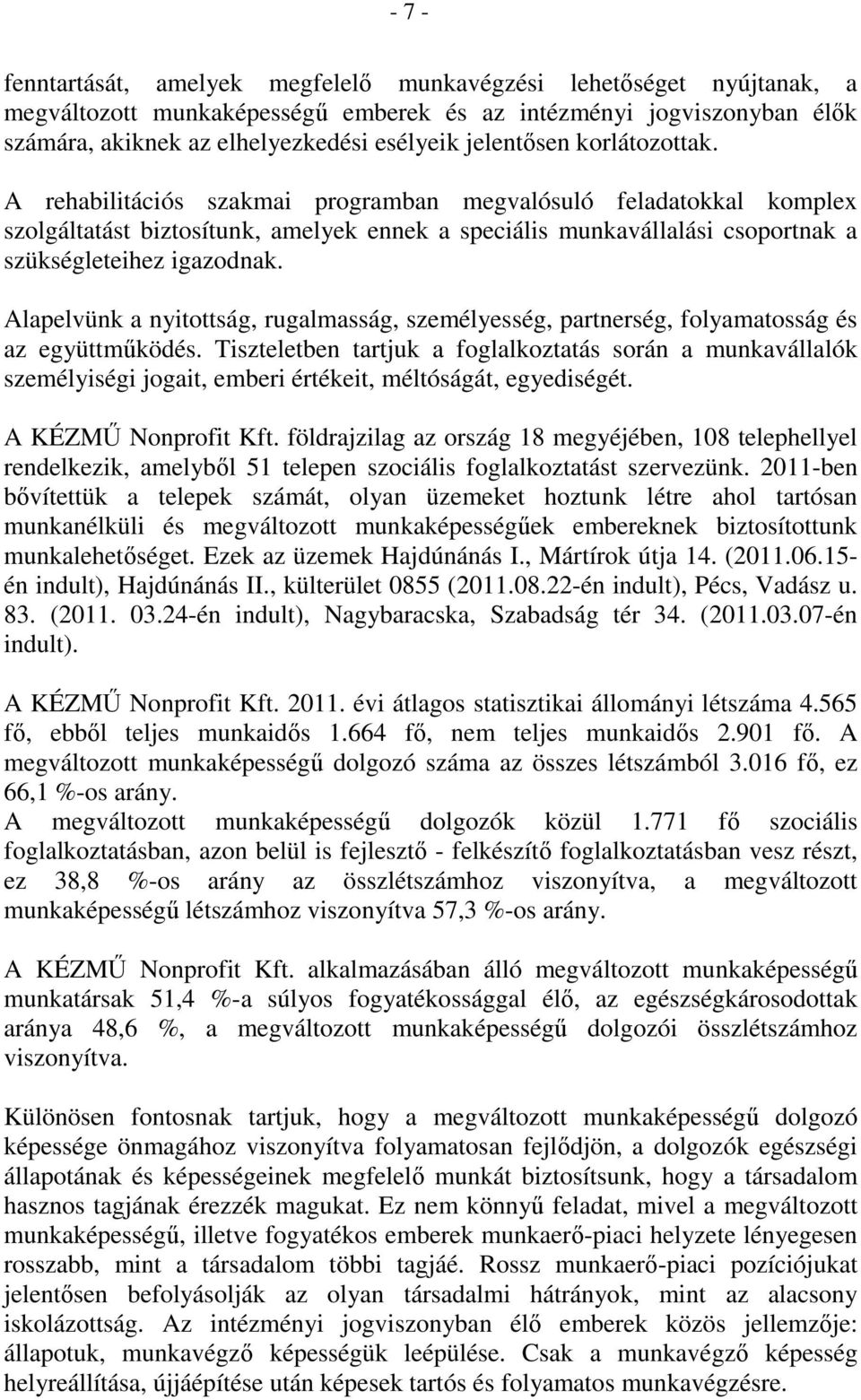 A rehabilitációs szakmai programban megvalósuló feladatokkal komplex szolgáltatást biztosítunk, amelyek ennek a speciális munkavállalási csoportnak a szükségleteihez igazodnak.