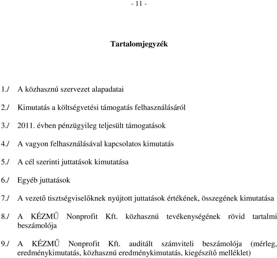 / Egyéb juttatások 7./ A vezető tisztségviselőknek nyújtott juttatások értékének, összegének kimutatása 8./ A KÉZMŰ Nonprofit Kft.