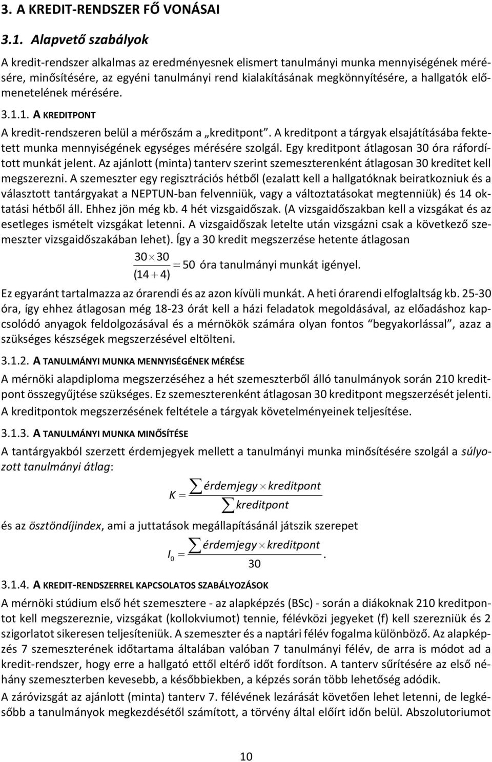 előmenetelének mérésére. 3.1.1. A KREDITPONT A kredit-rendszeren belül a mérőszám a kreditpont. A kreditpont a tárgyak elsajátításába fektetett munka mennyiségének egységes mérésére szolgál.