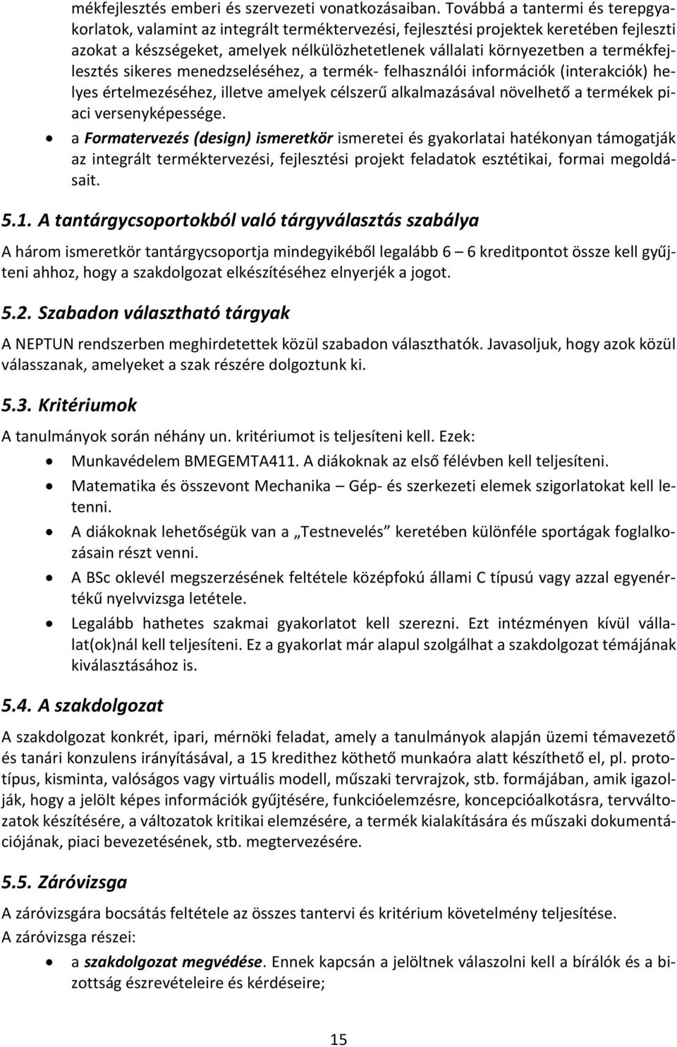 termékfejlesztés sikeres menedzseléséhez, a termék- felhasználói információk (interakciók) helyes értelmezéséhez, illetve amelyek célszerű alkalmazásával növelhető a termékek piaci versenyképessége.