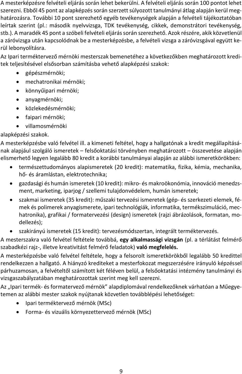 További 10 pont szerezhető egyéb tevékenységek alapján a felvételi tájékoztatóban leírtak szerint (pl.: második nyelvvizsga, TDK tevékenység, cikkek, demonstrátori tevékenység, stb.).