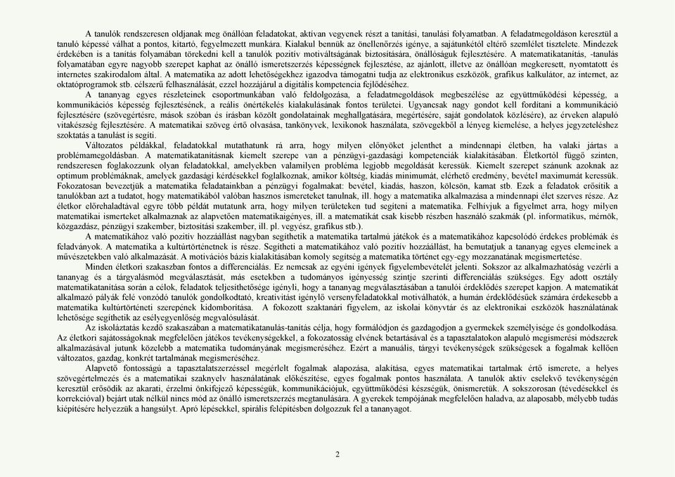 Mindezek érdekében is a tanítás folyamában törekedni kell a tanulók pozitív motiváltságának biztosítására, önállóságuk fejlesztésére.