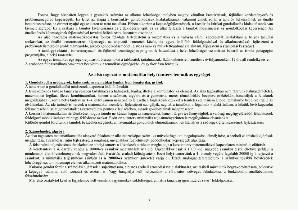 Ebben a korban a képességfejlesztésnek, a kreatív és kritikai gondolkodás kialakításának van kiemelt szerepe.