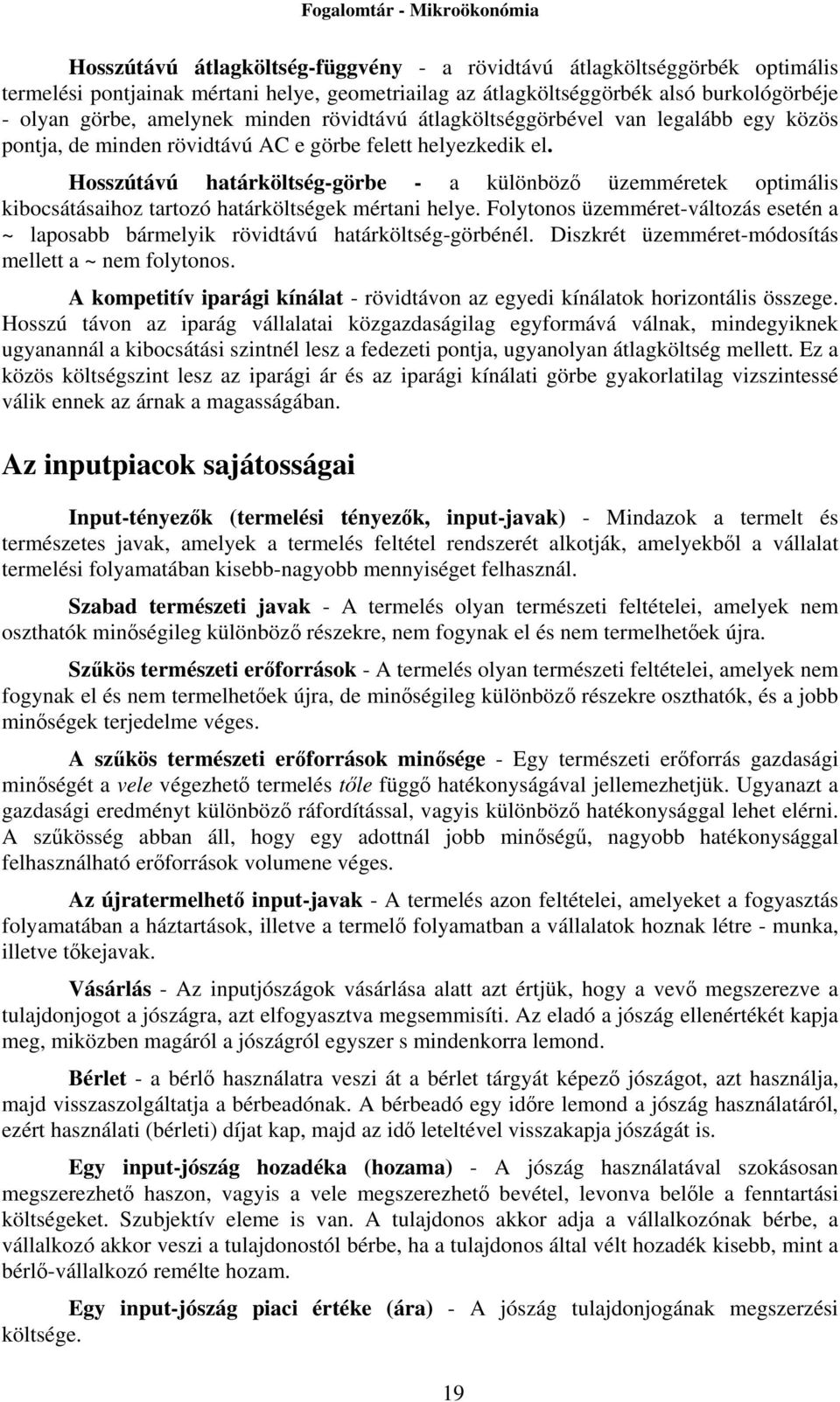 Hosszútávú határköltség-görbe - a különböző üzemméretek optimális kibocsátásaihoz tartozó határköltségek mértani helye.