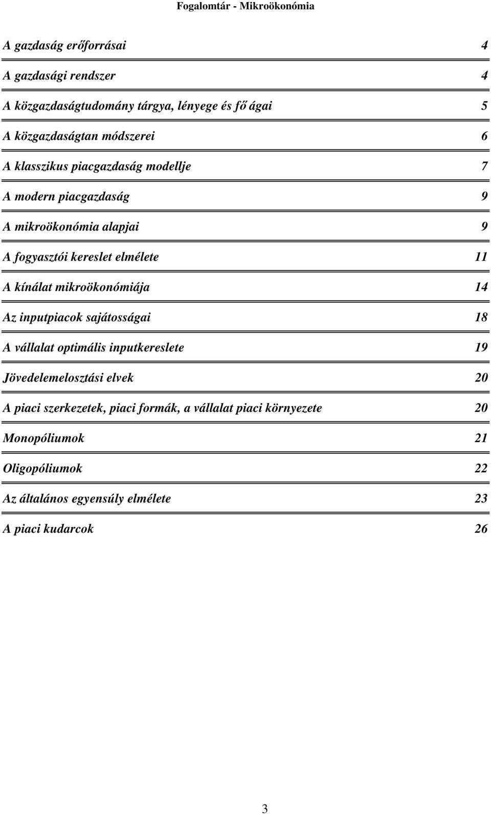 mikroökonómiája 14 Az inputpiacok sajátosságai 18 A vállalat optimális inputkereslete 19 Jövedelemelosztási elvek 20 A piaci