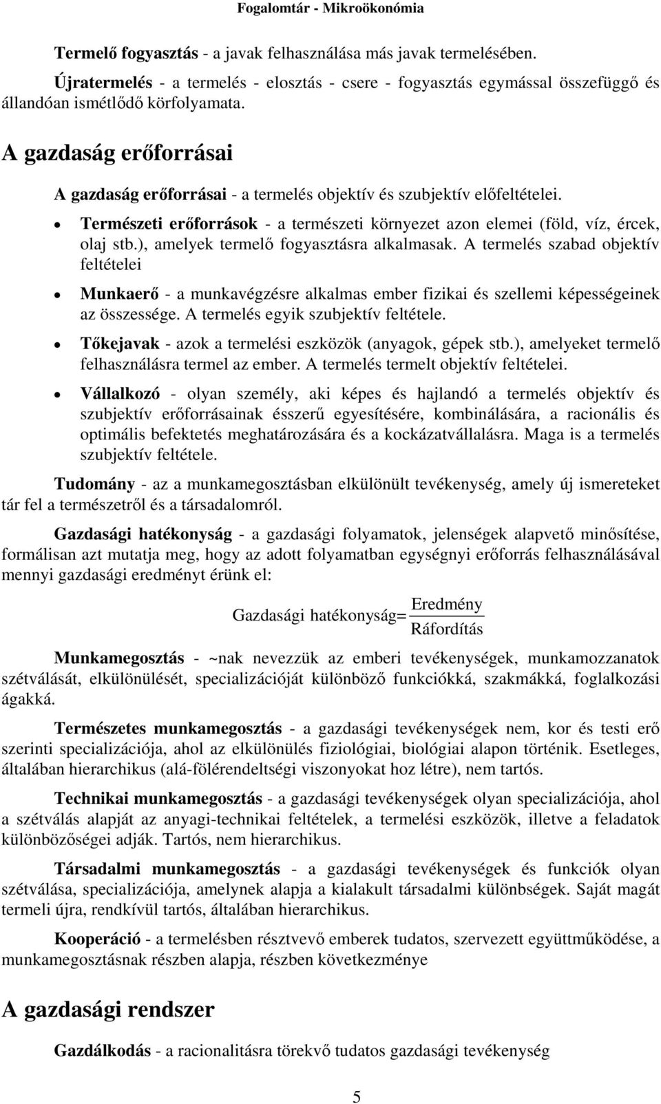 ), amelyek termelő fogyasztásra alkalmasak. A termelés szabad objektív feltételei Munkaerő - a munkavégzésre alkalmas ember fizikai és szellemi képességeinek az összessége.