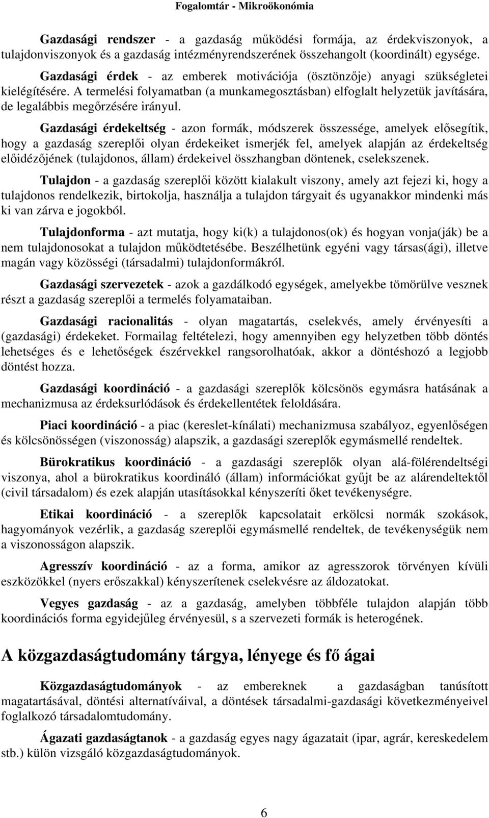 A termelési folyamatban (a munkamegosztásban) elfoglalt helyzetük javítására, de legalábbis megőrzésére irányul.