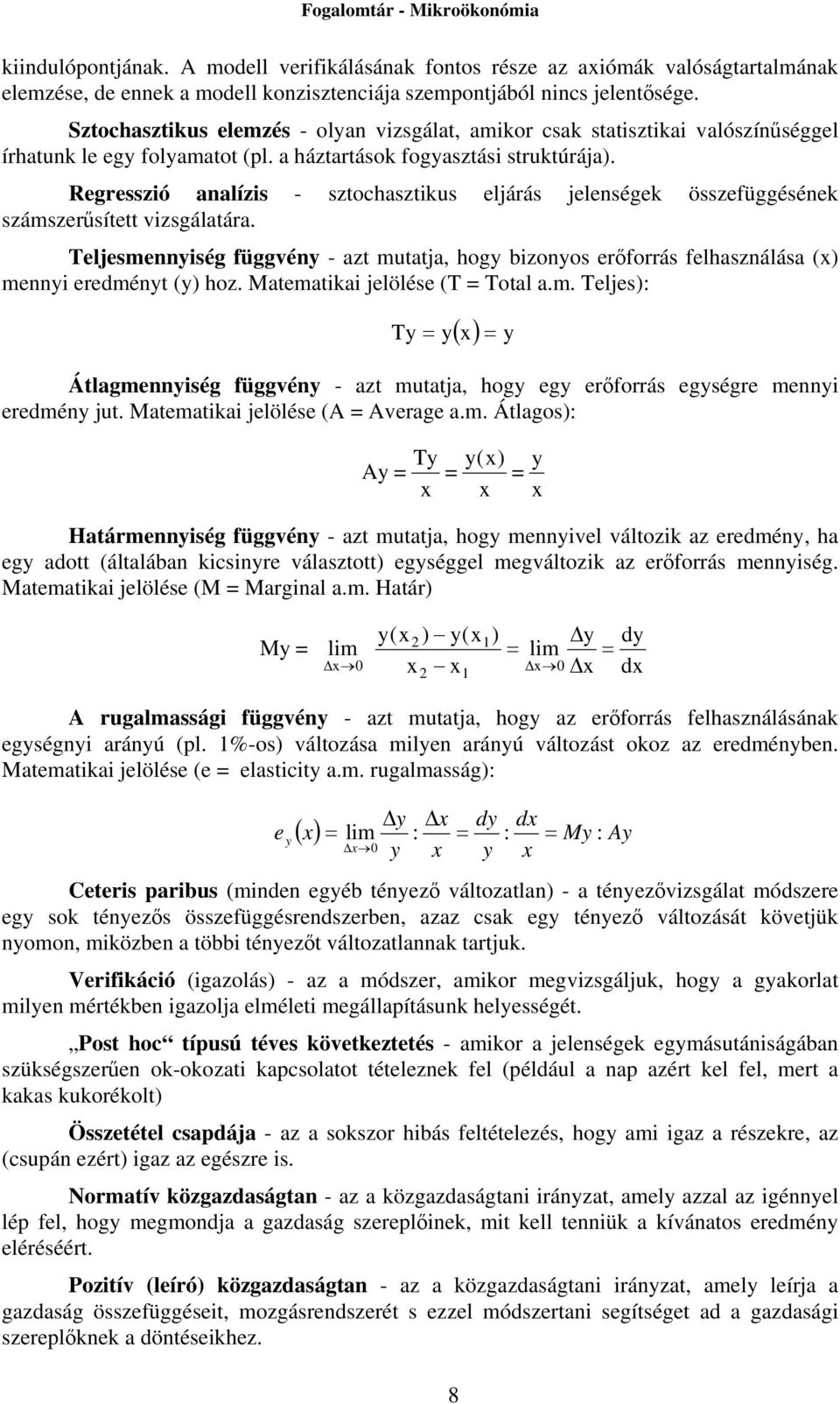 Regresszió analízis - sztochasztikus eljárás jelenségek összefüggésének számszerűsített vizsgálatára.