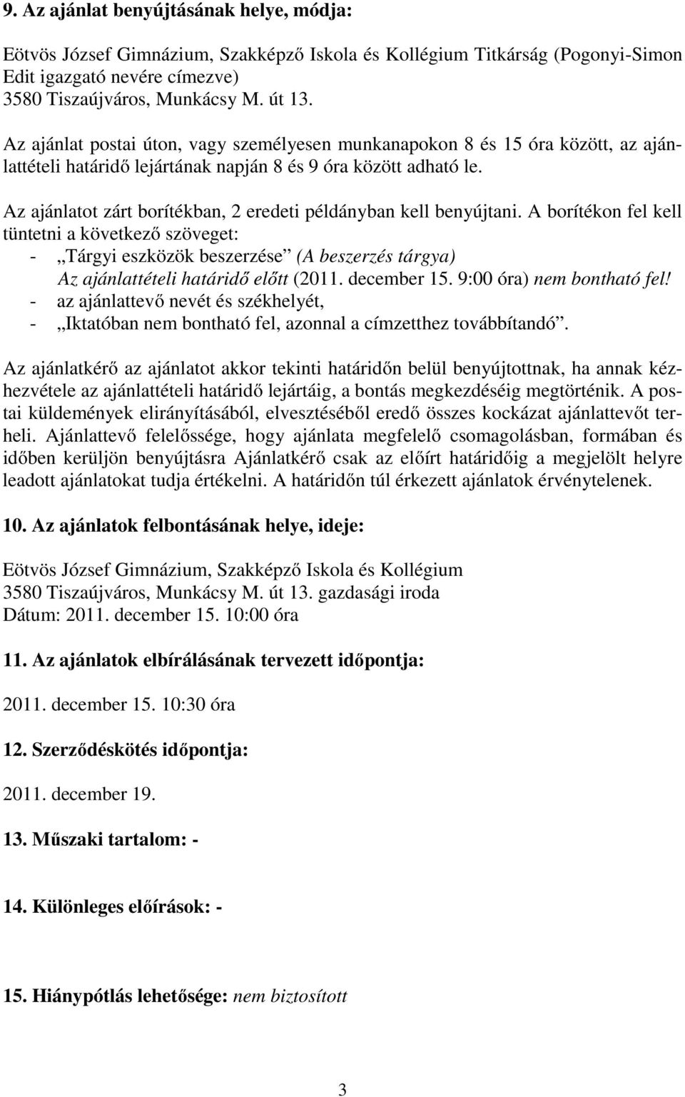 Az ajánlatot zárt borítékban, 2 eredeti példányban kell benyújtani.