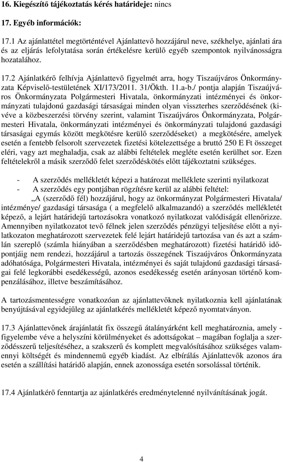 2 Ajánlatkérő felhívja Ajánlattevő figyelmét arra, hogy Tiszaújváros Önkormányzata Képviselő-testületének XI/173/2011. 31/Ökth. 11.a-b.