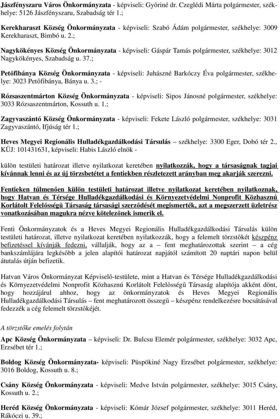 ; Nagykökényes Község Önkormányzata - képviseli: Gáspár Tamás polgármester, székhelye: 3012 Nagykökényes, Szabadság u. 37.