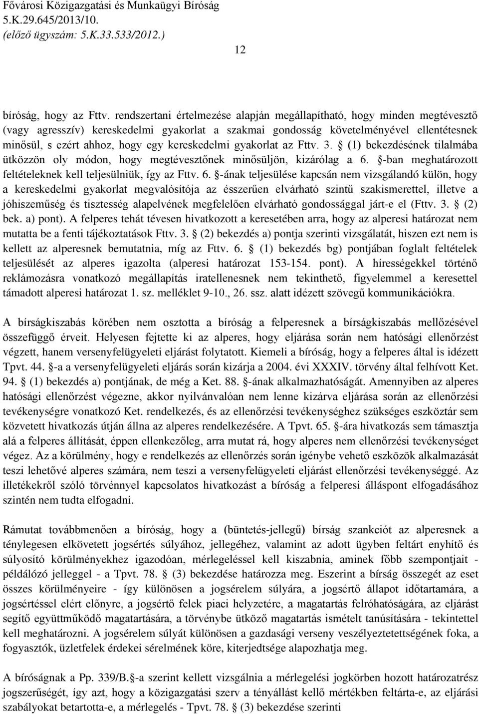 kereskedelmi gyakorlat az Fttv. 3. (1) bekezdésének tilalmába ütközzön oly módon, hogy megtévesztőnek minősüljön, kizárólag a 6.