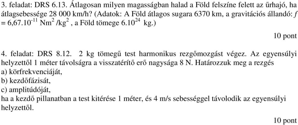 2 kg tömegű test harmonikus rezgőmozgást végez. Az egyensúlyi helyzettől 1 méter távolságra a visszatérítő erő nagysága 8 N.