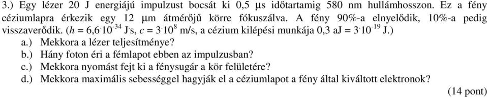 10-34 J. s, c = 3. 10 8 m/s, a cézium kilépési munkája 0,3 aj = 3. 10-19 J.) a.) Mekkora a lézer teljesítménye? b.