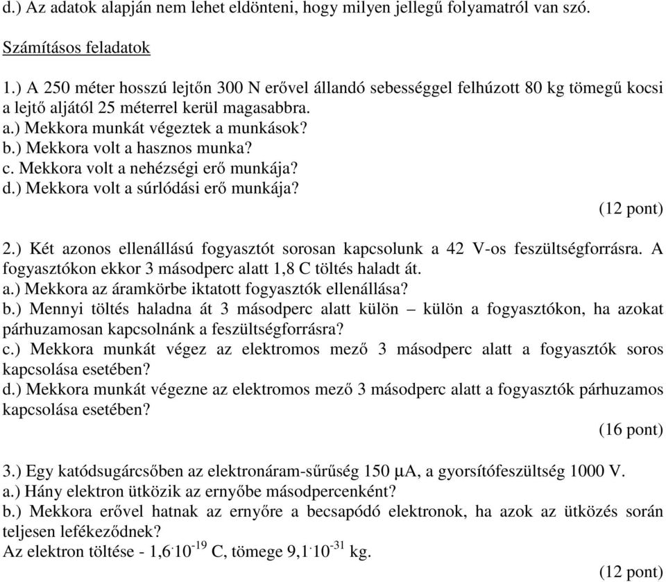 ) Mekkora volt a hasznos munka? c. Mekkora volt a nehézségi erő munkája? d.) Mekkora volt a súrlódási erő munkája? (12 pont) 2.