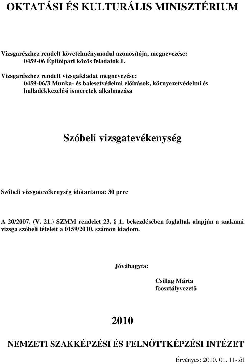 Szóbeli vizsgatevékenység Szóbeli vizsgatevékenység id tartama: 30 perc A 20/2007. (V. 21.) SZMM rendelet 23. 1.