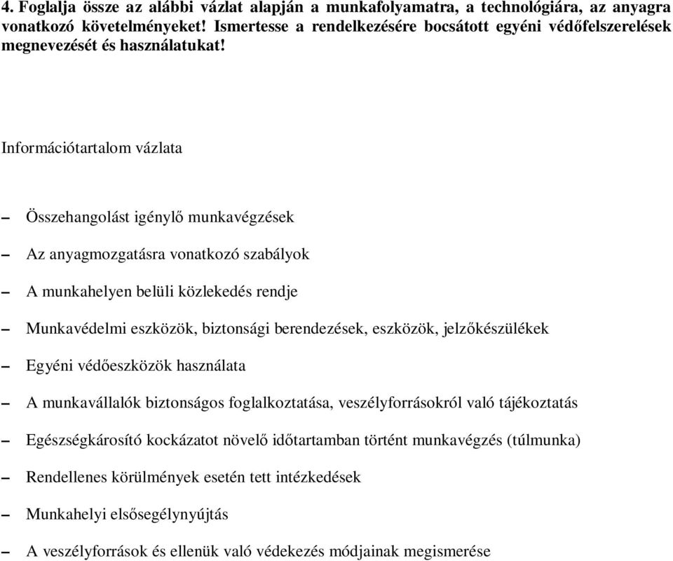 Információtartalom vázlata Összehangolást igényl munkavégzések Az anyagmozgatásra vonatkozó szabályok A munkahelyen belüli közlekedés rendje Munkavédelmi eszközök, biztonsági berendezések,