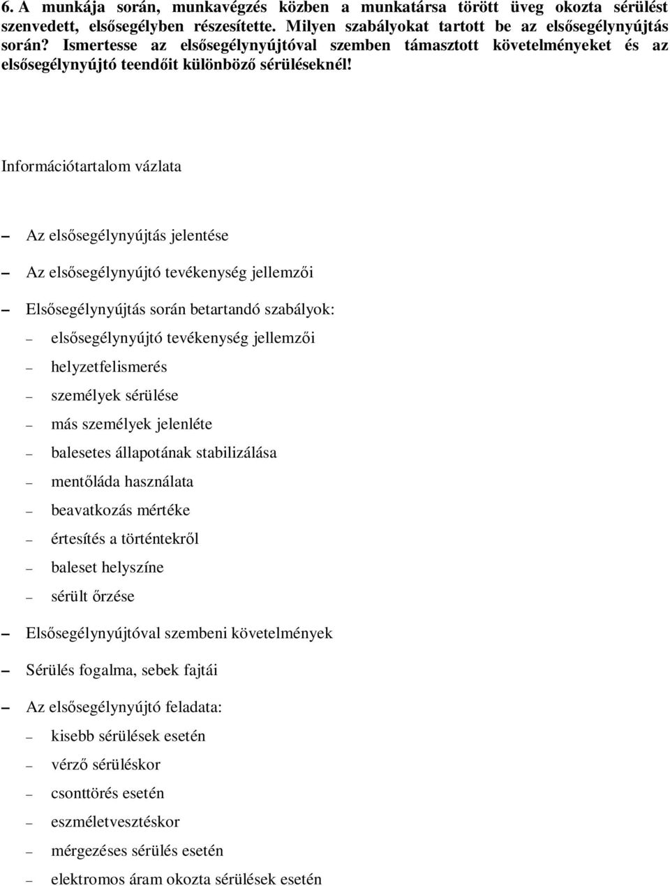 Információtartalom vázlata Az els segélynyújtás jelentése Az els segélynyújtó tevékenység jellemz i Els segélynyújtás során betartandó szabályok: els segélynyújtó tevékenység jellemz i