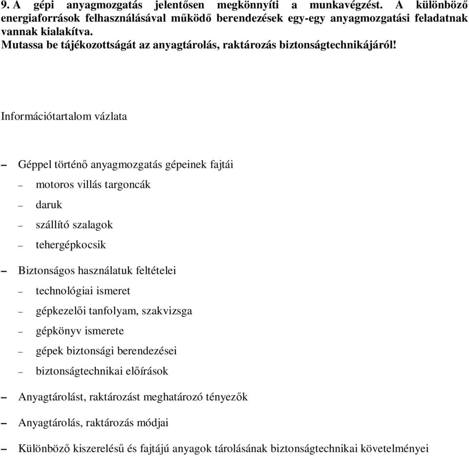 Információtartalom vázlata Géppel történ anyagmozgatás gépeinek fajtái motoros villás targoncák daruk szállító szalagok tehergépkocsik Biztonságos használatuk feltételei