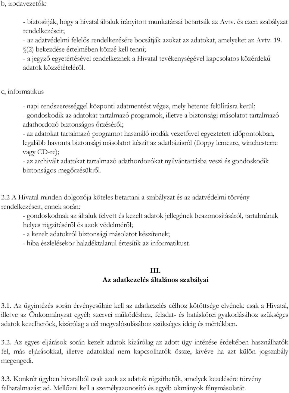 (2) bekezdése értelmében közzé kell tenni; - a jegyzı egyetértésével rendelkeznek a Hivatal tevékenységével kapcsolatos közérdekő adatok közzétételérıl.