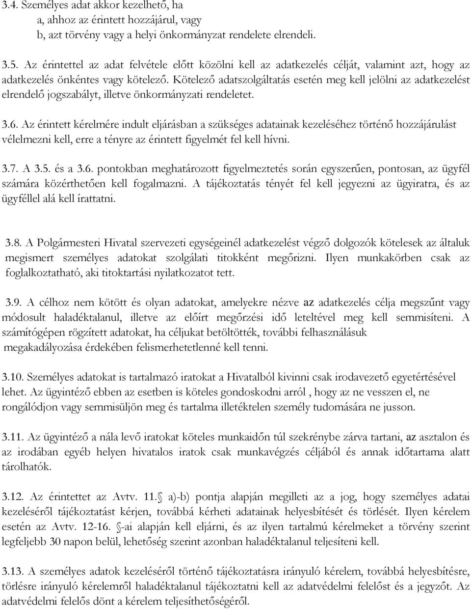 Kötelezı adatszolgáltatás esetén meg kell jelölni az adatkezelést elrendelı jogszabályt, illetve önkormányzati rendeletet. 3.6.