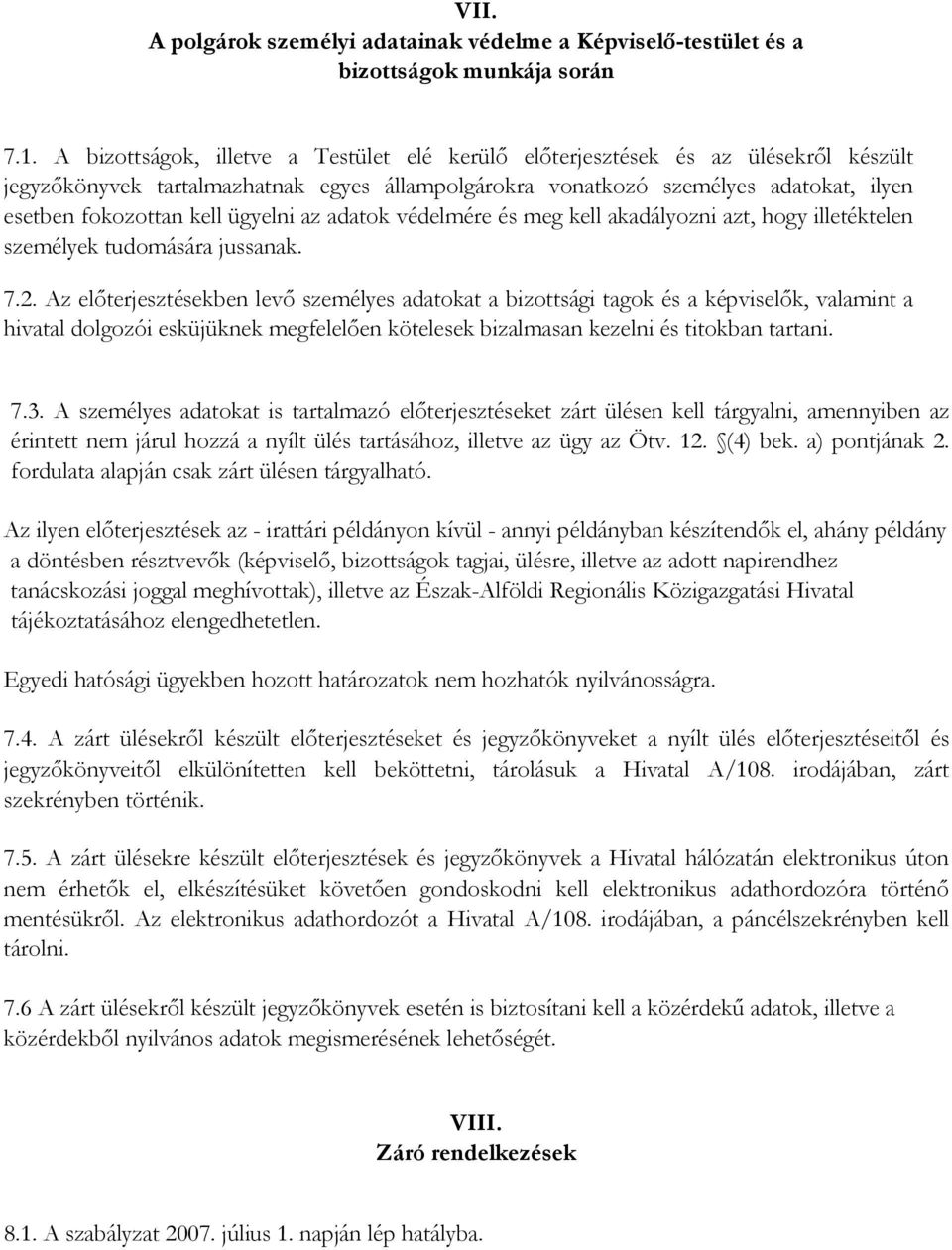 ügyelni az adatok védelmére és meg kell akadályozni azt, hogy illetéktelen személyek tudomására jussanak. 7.2.