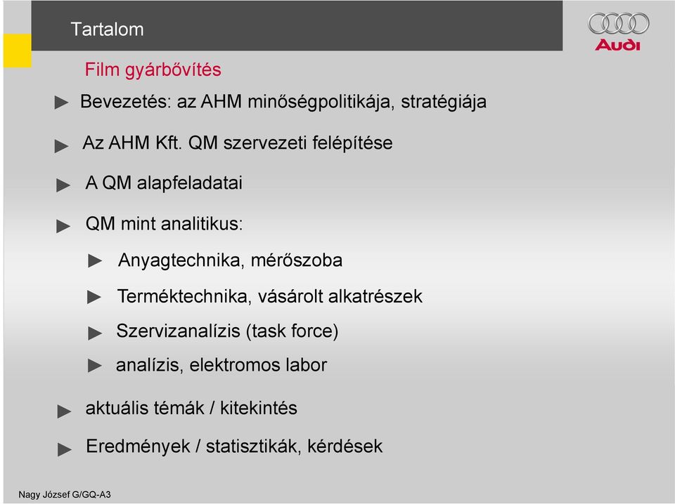 mérőszoba Terméktechnika, vásárolt alkatrészek Szervizanalízis (task force) analízis,