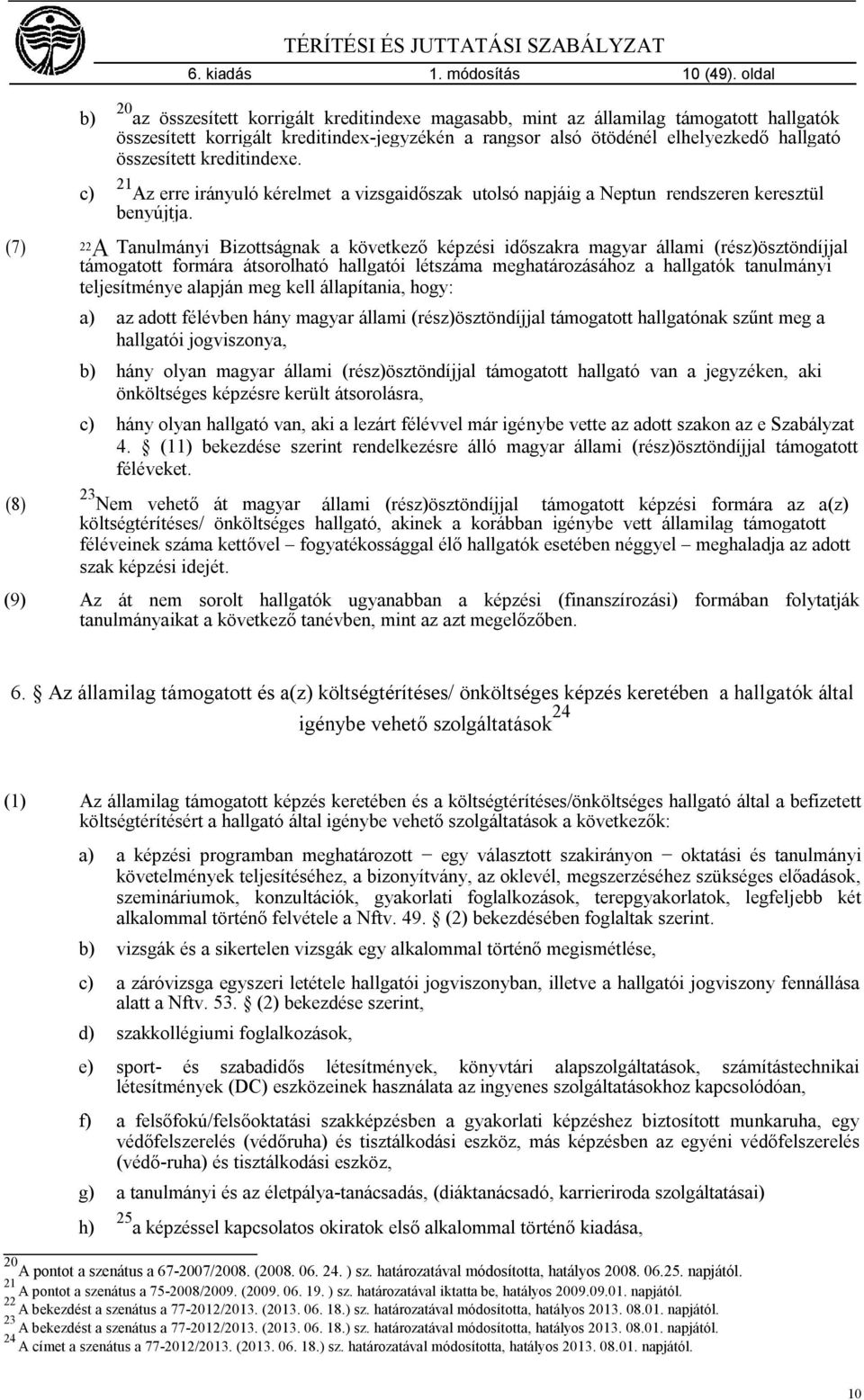 kreditindexe. 21 Az erre irányuló kérelmet a vizsgaidőszak utolsó napjáig a Neptun rendszeren keresztül benyújtja.