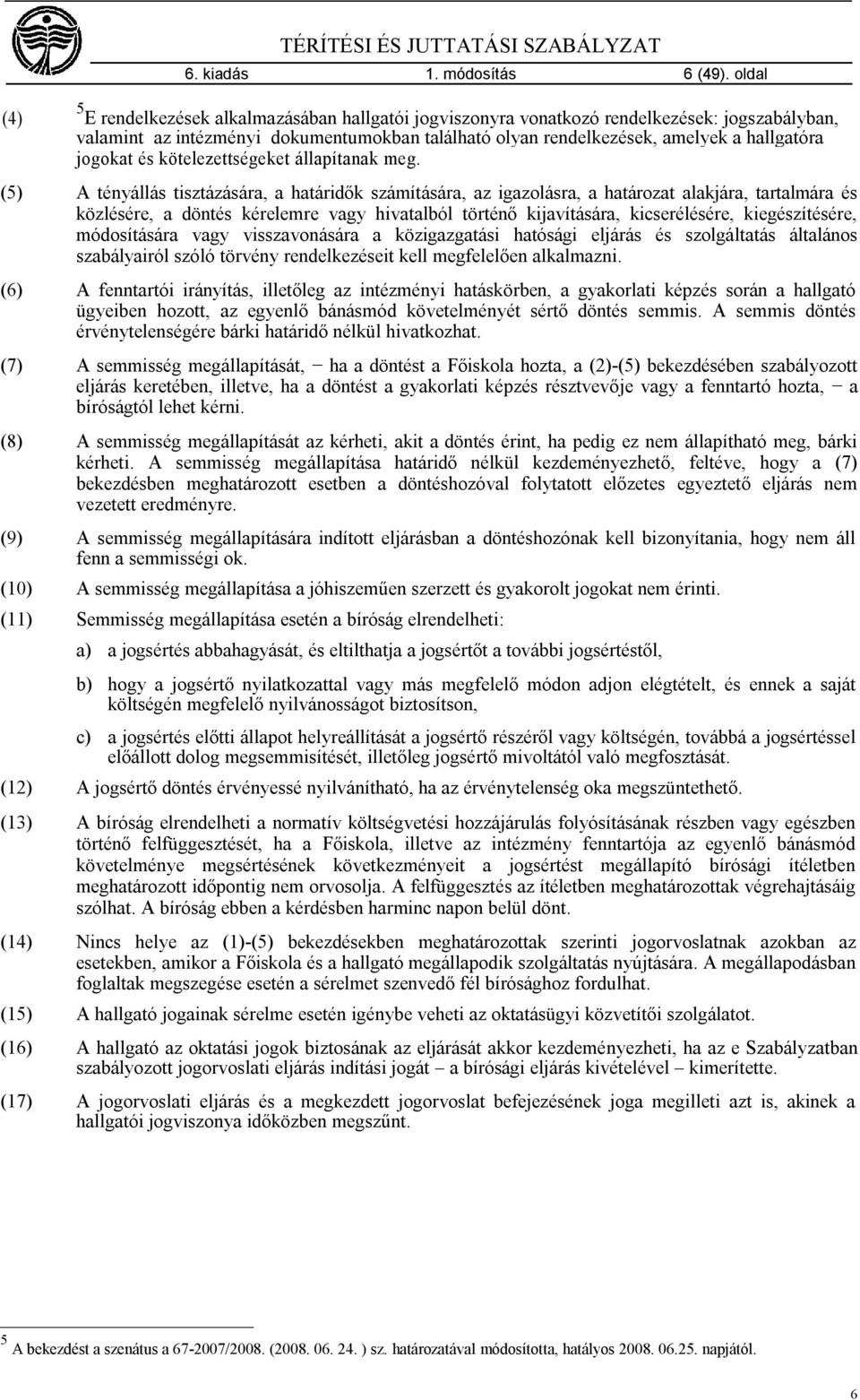 jogokat és kötelezettségeket állapítanak meg.