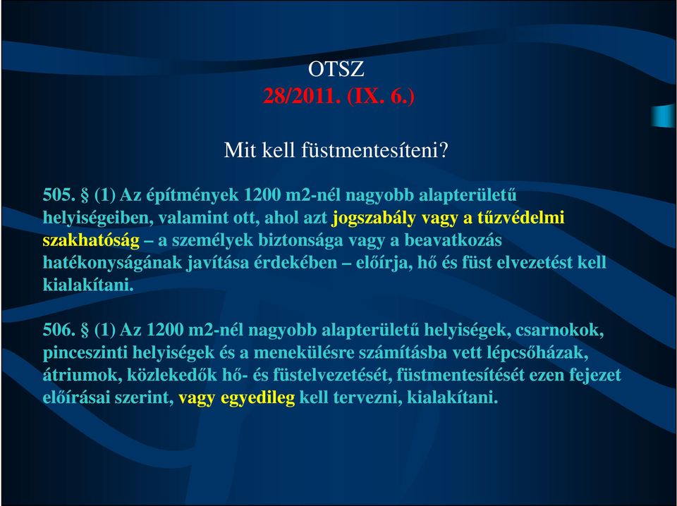 biztonsága vagy a beavatkozás hatékonyságának javítása érdekében előírja, hő és füst elvezetést kell kialakítani. 506.