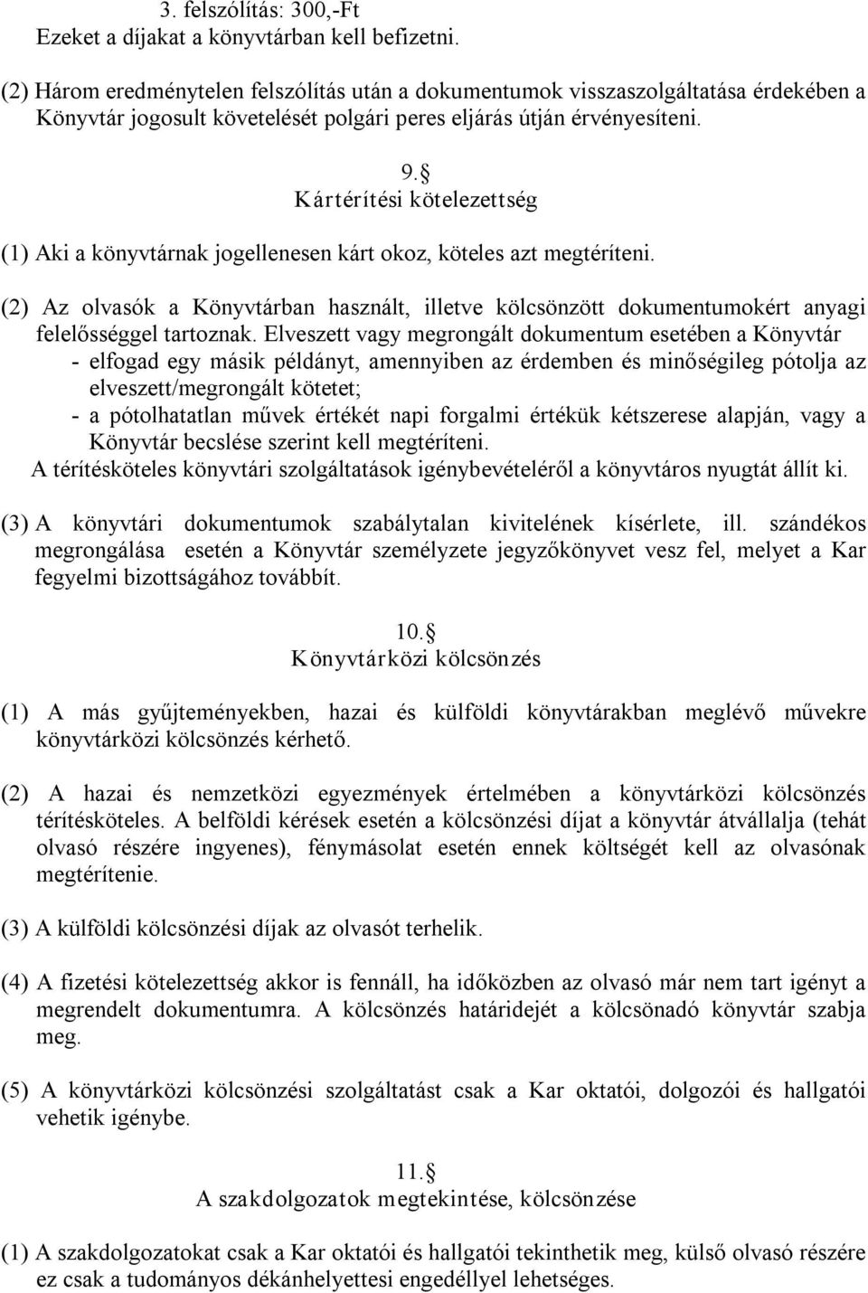 Kártérítési kötelezettség (1) Aki a könyvtárnak jogellenesen kárt okoz, köteles azt megtéríteni.