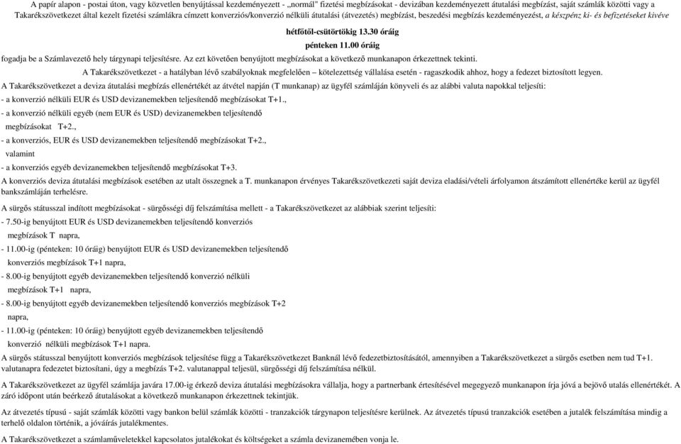 konverzió nélküli EUR és USD devizanemekben teljesítendő megbízásokat T+1., - a konverzió nélküli egyéb (nem EUR és USD) devizanemekben teljesítendő megbízásokat T+2.