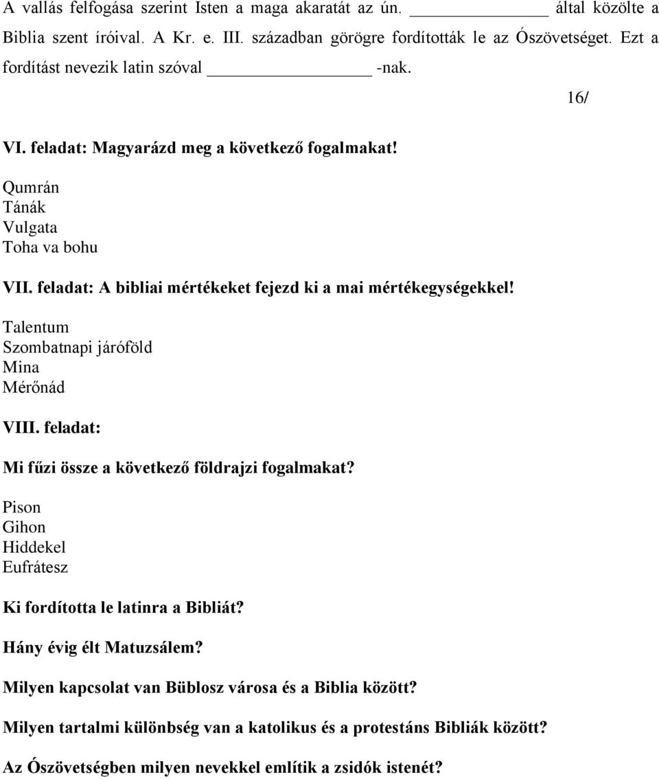 feladat: A bibliai mértékeket fejezd ki a mai mértékegységekkel! Talentum Szombatnapi járóföld Mina Mérőnád VIII. feladat: Mi fűzi össze a következő földrajzi fogalmakat?