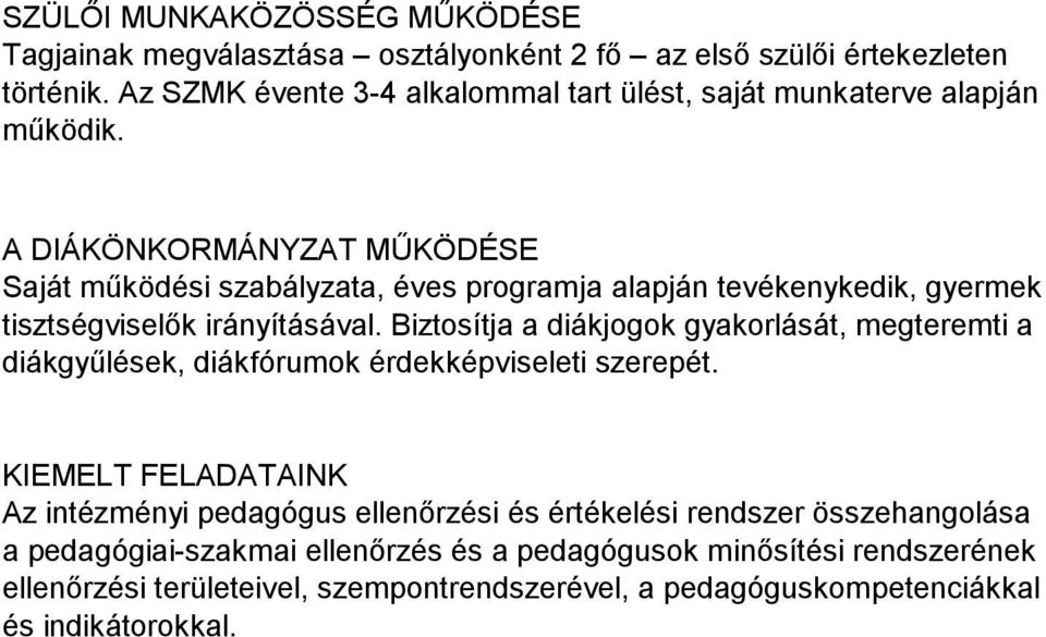 A DIÁKÖNKORMÁNYZAT MŰKÖDÉSE Saját működési szabályzata, éves programja alapján tevékenykedik, gyermek tisztségviselők irányításával.