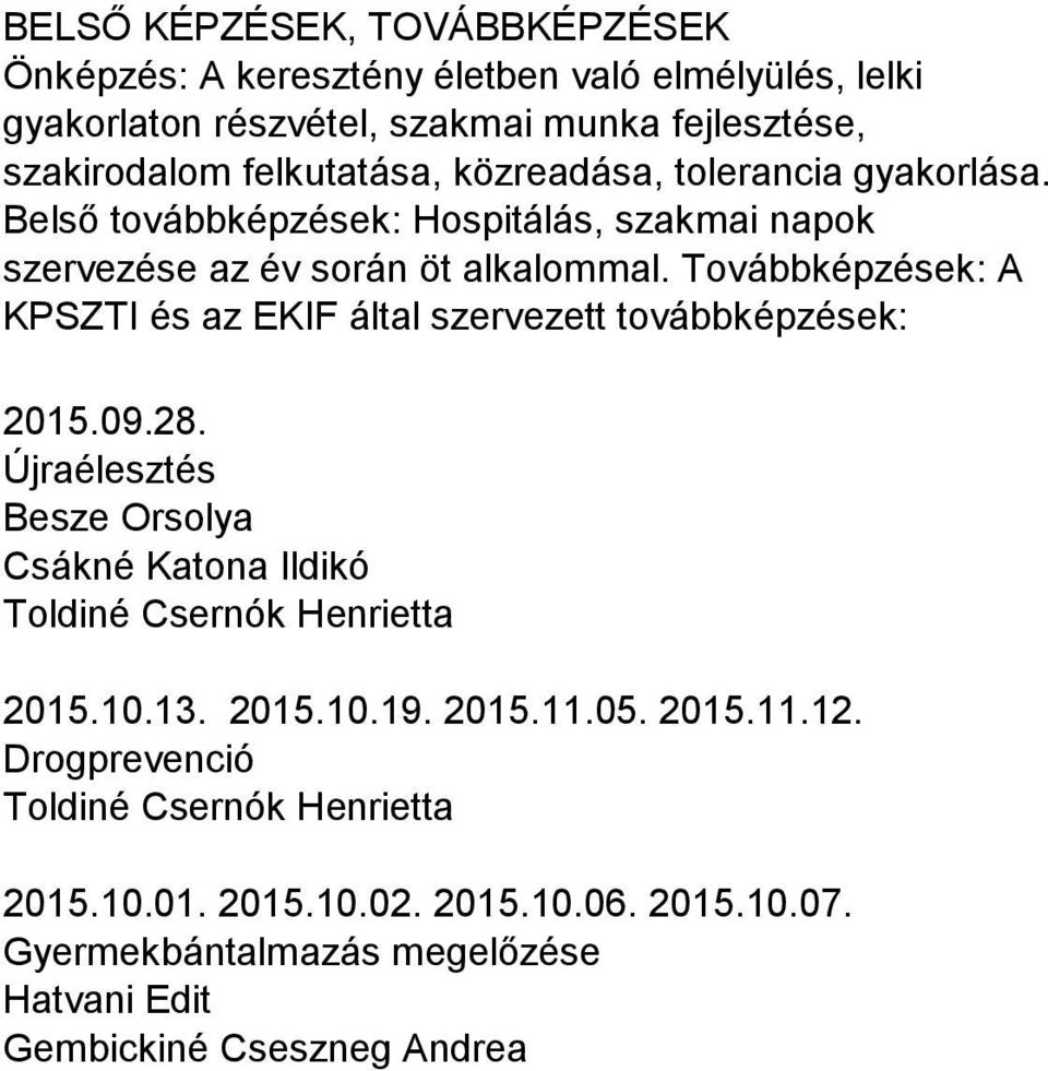 Belső továbbképzések: Hospitálás, szakmai napok szervezése az év során öt alkalommal.