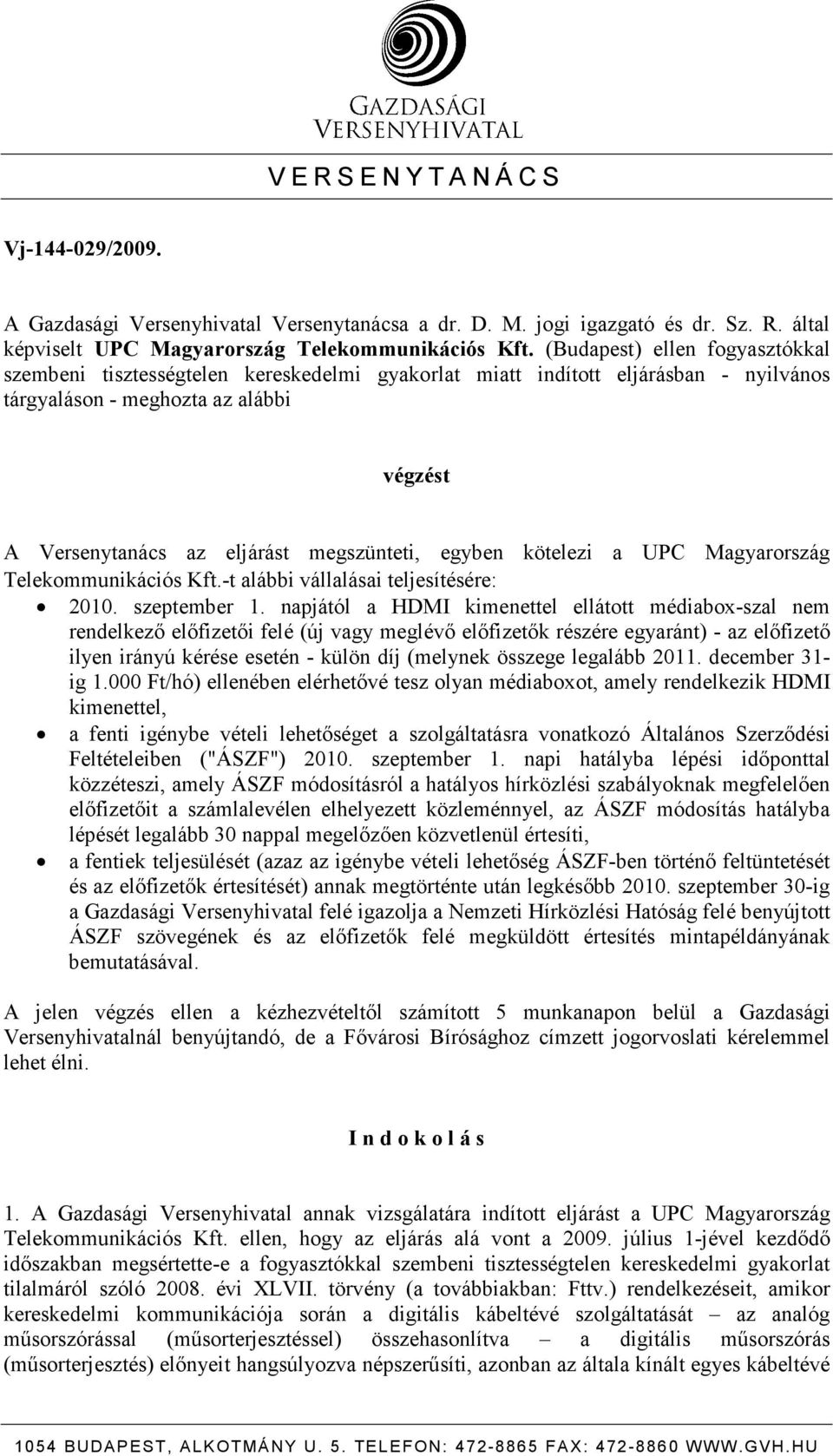 egyben kötelezi a UPC Magyarország Telekommunikációs Kft.-t alábbi vállalásai teljesítésére: 2010. szeptember 1.