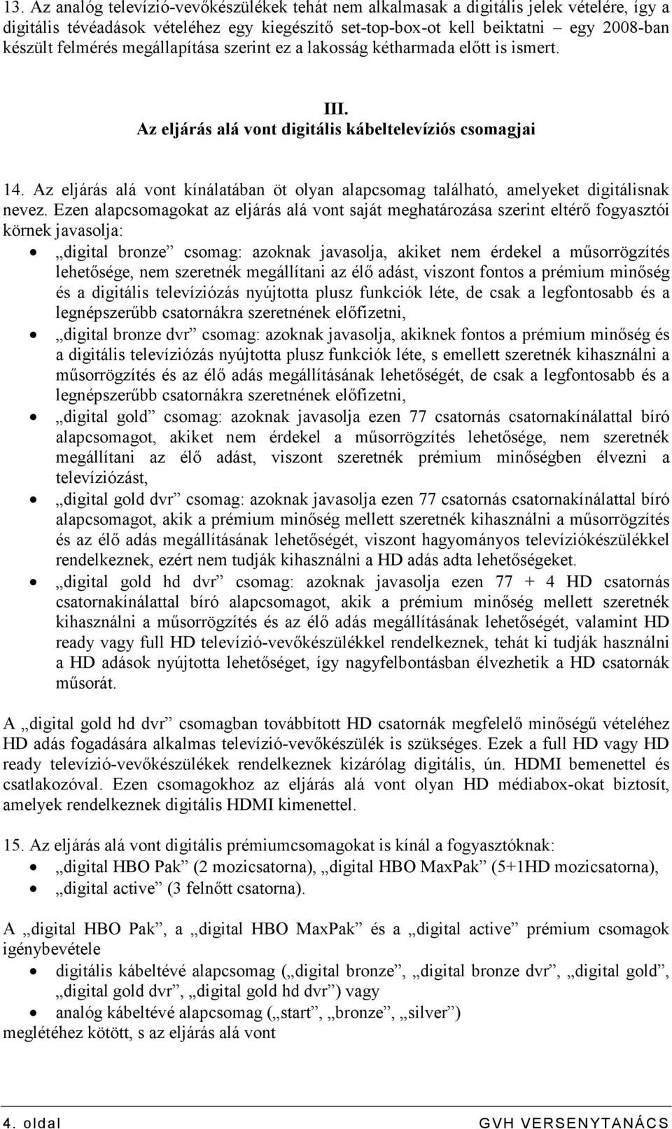 Az eljárás alá vont kínálatában öt olyan alapcsomag található, amelyeket digitálisnak nevez.