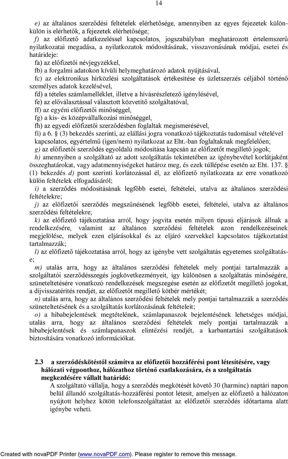 helymeghatározó adatok nyújtásával, fc) az elektronikus hírközlési szolgáltatások értékesítése és üzletszerzés céljából történő személyes adatok kezelésével, fd) a tételes számlamelléklet, illetve a