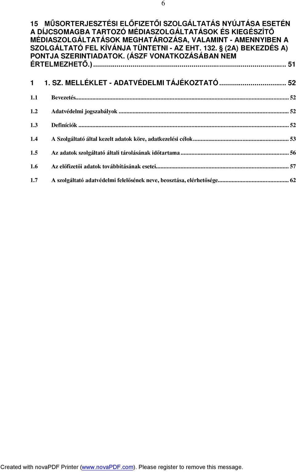.. 52 1.1 Bevezetés... 52 1.2 Adatvédelmi jogszabályok... 52 1.3 Definíciók... 52 1.4 A Szolgáltató által kezelt adatok köre, adatkezelési célok... 53 1.