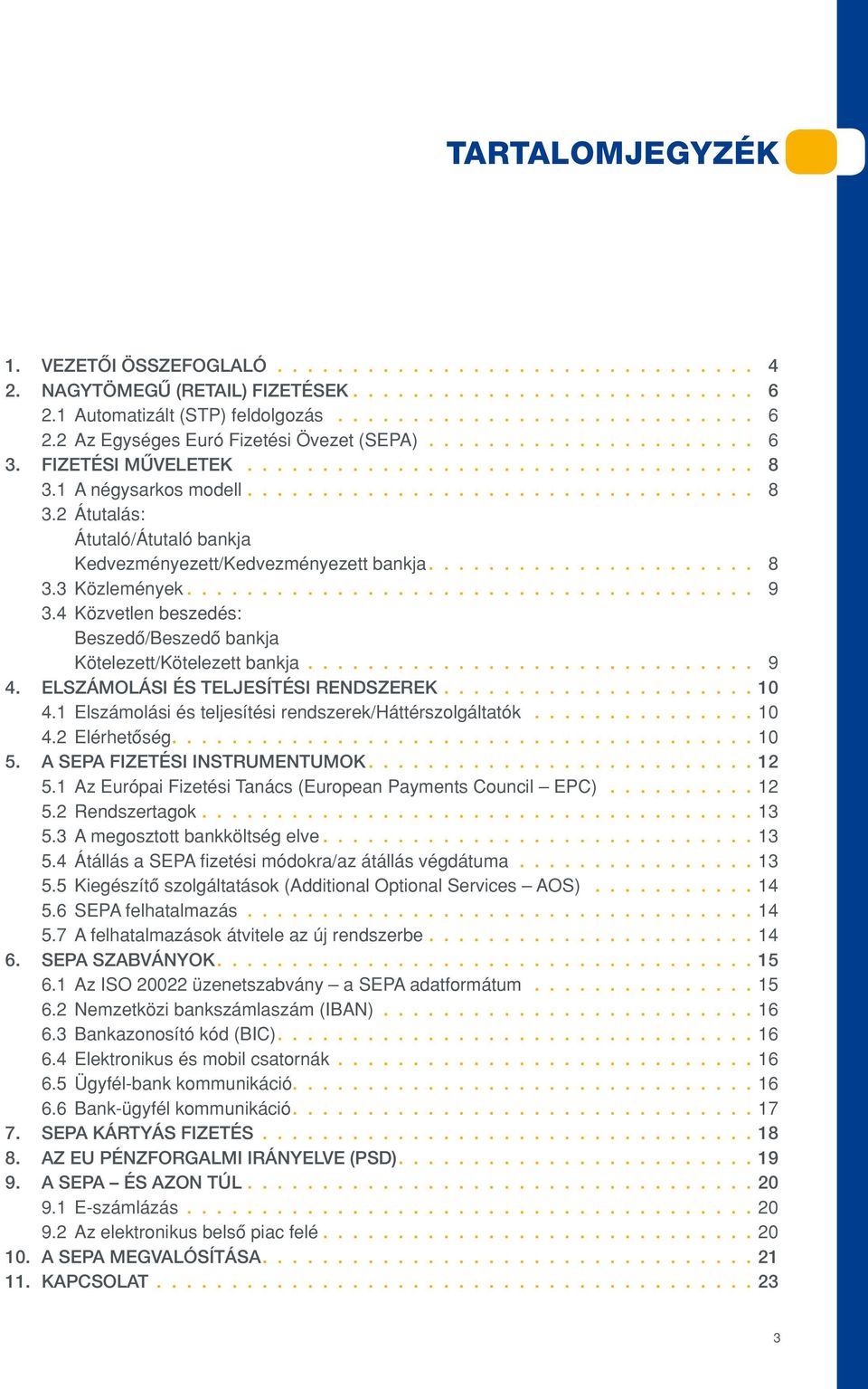 ..................... 8 3.3 Közlemények...................................... 9 3.4 Közvetlen beszedés: Beszedô/Beszedô bankja Kötelezett/Kötelezett bankja.............................. 9 4.