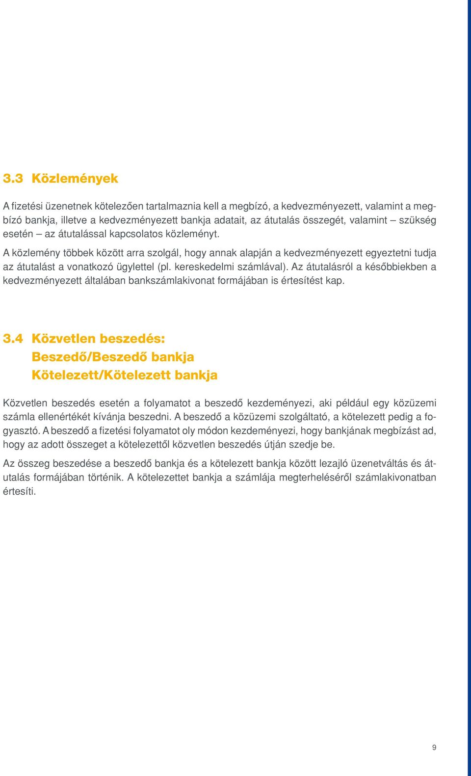 kereskedelmi számlával). Az átutalásról a késôbbiekben a kedvezményezett általában bankszámlakivonat formájában is értesítést kap. 3.