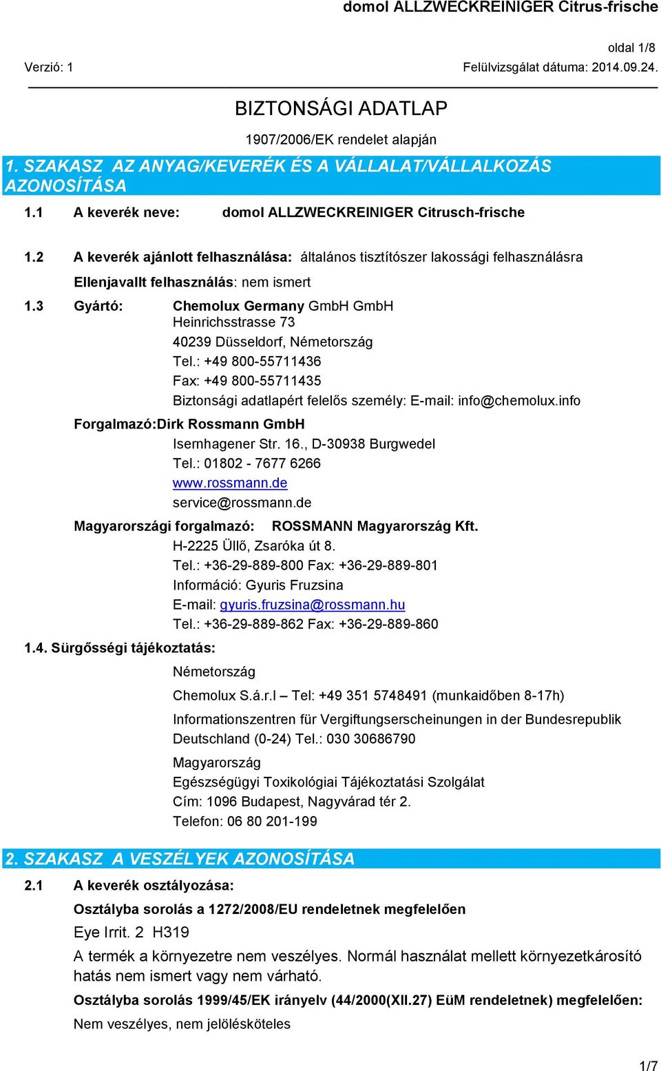 2 A keverék ajánlott felhasználása: általános tisztítószer lakossági felhasználásra Ellenjavallt felhasználás: nem ismert 1.