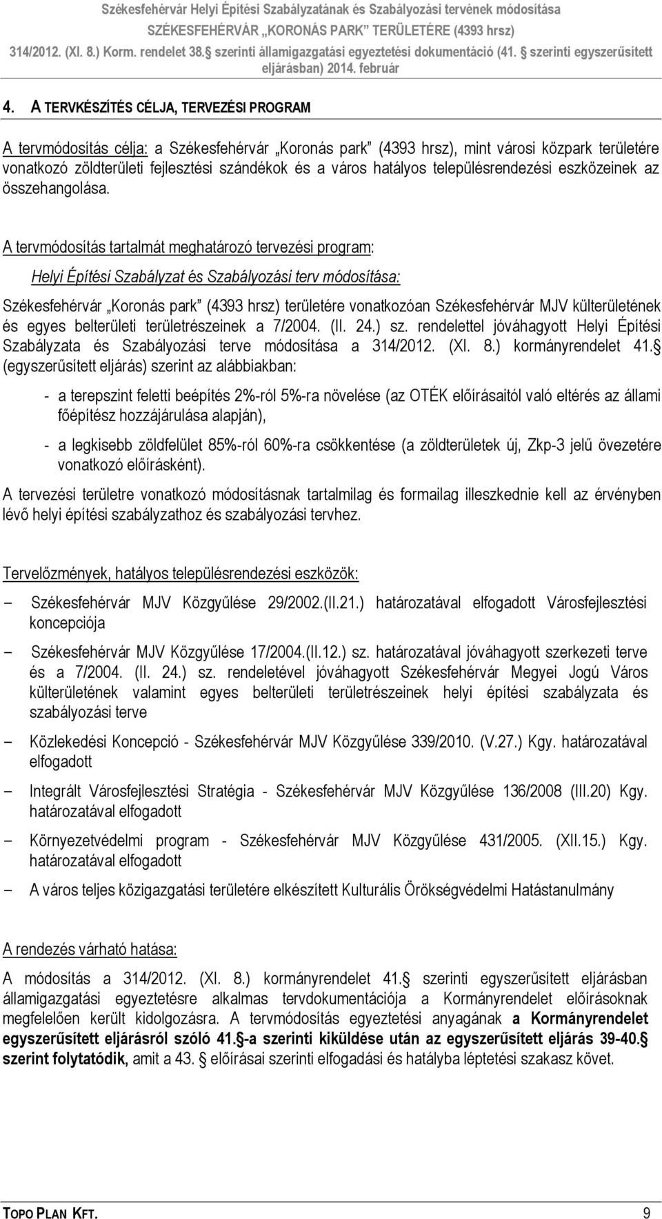 A tervmódosítás tartalmát meghatározó tervezési program: Helyi Építési Szabályzat és Szabályozási terv módosítása: Székesfehérvár Koronás park (4393 hrsz) területére vonatkozóan Székesfehérvár MJV