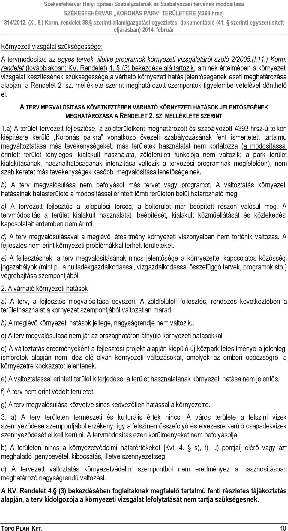 A TERV MEGVALÓSÍTÁSA KÖVETKEZTÉBEN VÁRHATÓ KÖRNYEZETI HATÁSOK JELENTŐSÉGÉNEK MEGHATÁROZÁSA A RENDELET 2. SZ. MELLÉKLETE SZERINT 1.