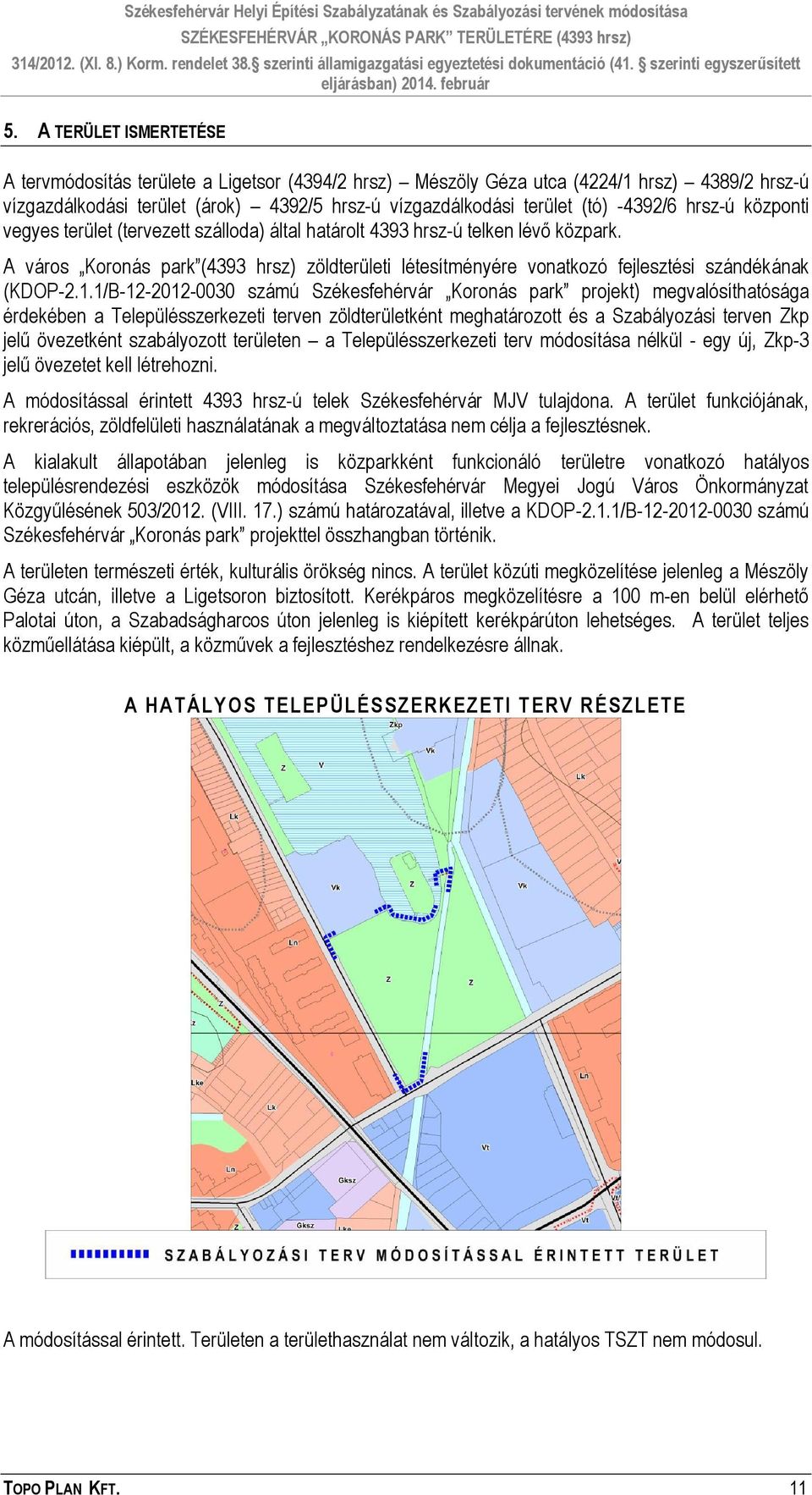 A város Koronás park (4393 hrsz) zöldterületi létesítményére vonatkozó fejlesztési szándékának (KDOP-2.1.