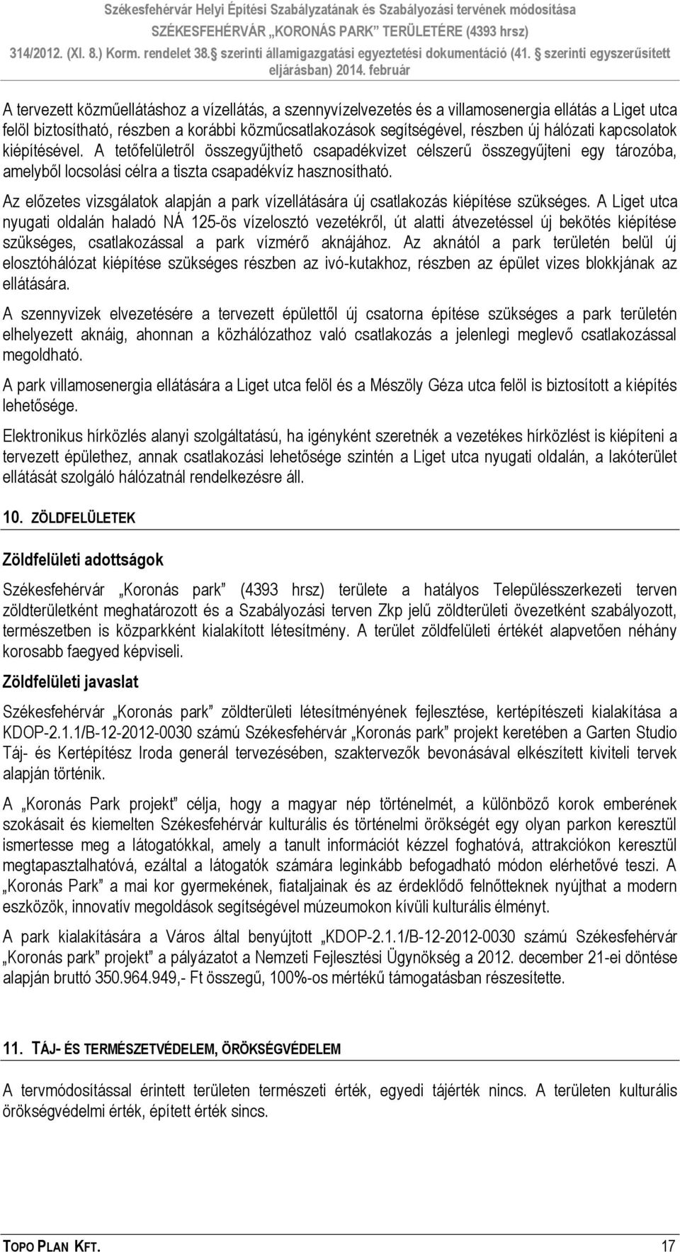 Az előzetes vizsgálatok alapján a park vízellátására új csatlakozás kiépítése szükséges.